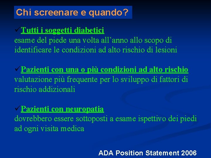 Chi screenare e quando? üTutti i soggetti diabetici esame del piede una volta all’anno Chi screenare e quando? üTutti i soggetti diabetici esame del piede una volta all’anno