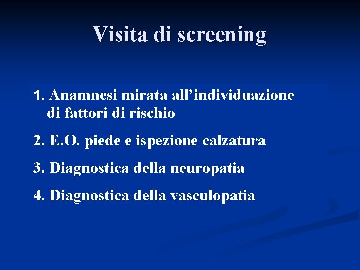 Visita di screening 1. Anamnesi mirata all’individuazione di fattori di rischio 2. E. O. Visita di screening 1. Anamnesi mirata all’individuazione di fattori di rischio 2. E. O.