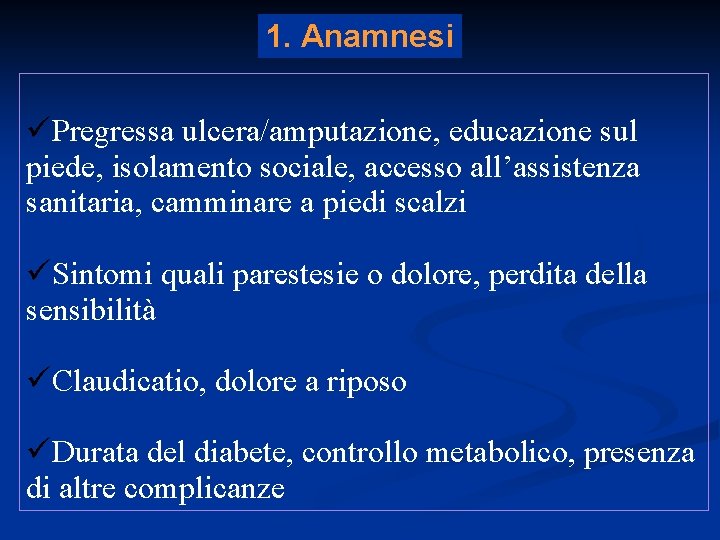 1. Anamnesi üPregressa ulcera/amputazione, educazione sul piede, isolamento sociale, accesso all’assistenza sanitaria, camminare a 1. Anamnesi üPregressa ulcera/amputazione, educazione sul piede, isolamento sociale, accesso all’assistenza sanitaria, camminare a