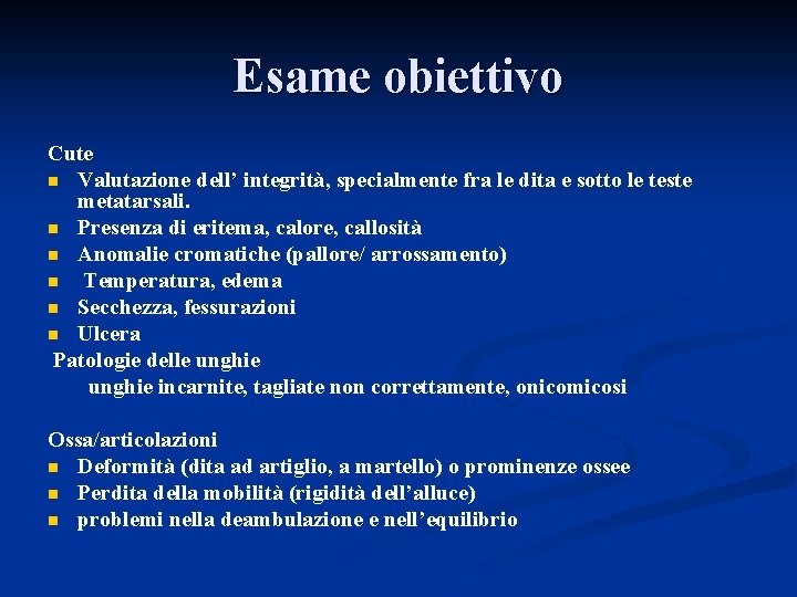 Esame obiettivo Cute n Valutazione dell’ integrità, specialmente fra le dita e sotto le Esame obiettivo Cute n Valutazione dell’ integrità, specialmente fra le dita e sotto le