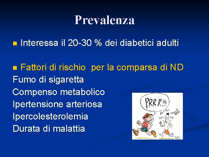 Prevalenza n Interessa il 20 -30 % dei diabetici adulti Fattori di rischio per Prevalenza n Interessa il 20 -30 % dei diabetici adulti Fattori di rischio per