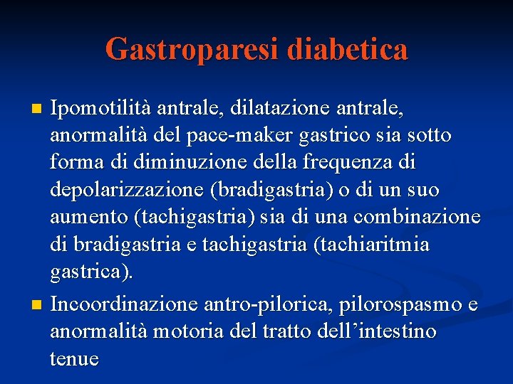 Gastroparesi diabetica Ipomotilità antrale, dilatazione antrale, anormalità del pace-maker gastrico sia sotto forma di Gastroparesi diabetica Ipomotilità antrale, dilatazione antrale, anormalità del pace-maker gastrico sia sotto forma di