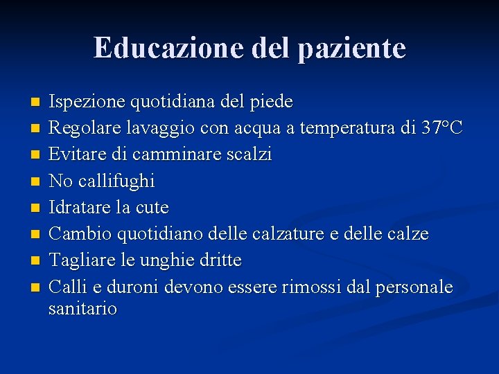 Educazione del paziente n n n n Ispezione quotidiana del piede Regolare lavaggio con Educazione del paziente n n n n Ispezione quotidiana del piede Regolare lavaggio con