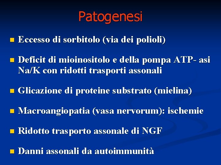 Patogenesi n Eccesso di sorbitolo (via dei polioli) n Deficit di mioinositolo e della Patogenesi n Eccesso di sorbitolo (via dei polioli) n Deficit di mioinositolo e della
