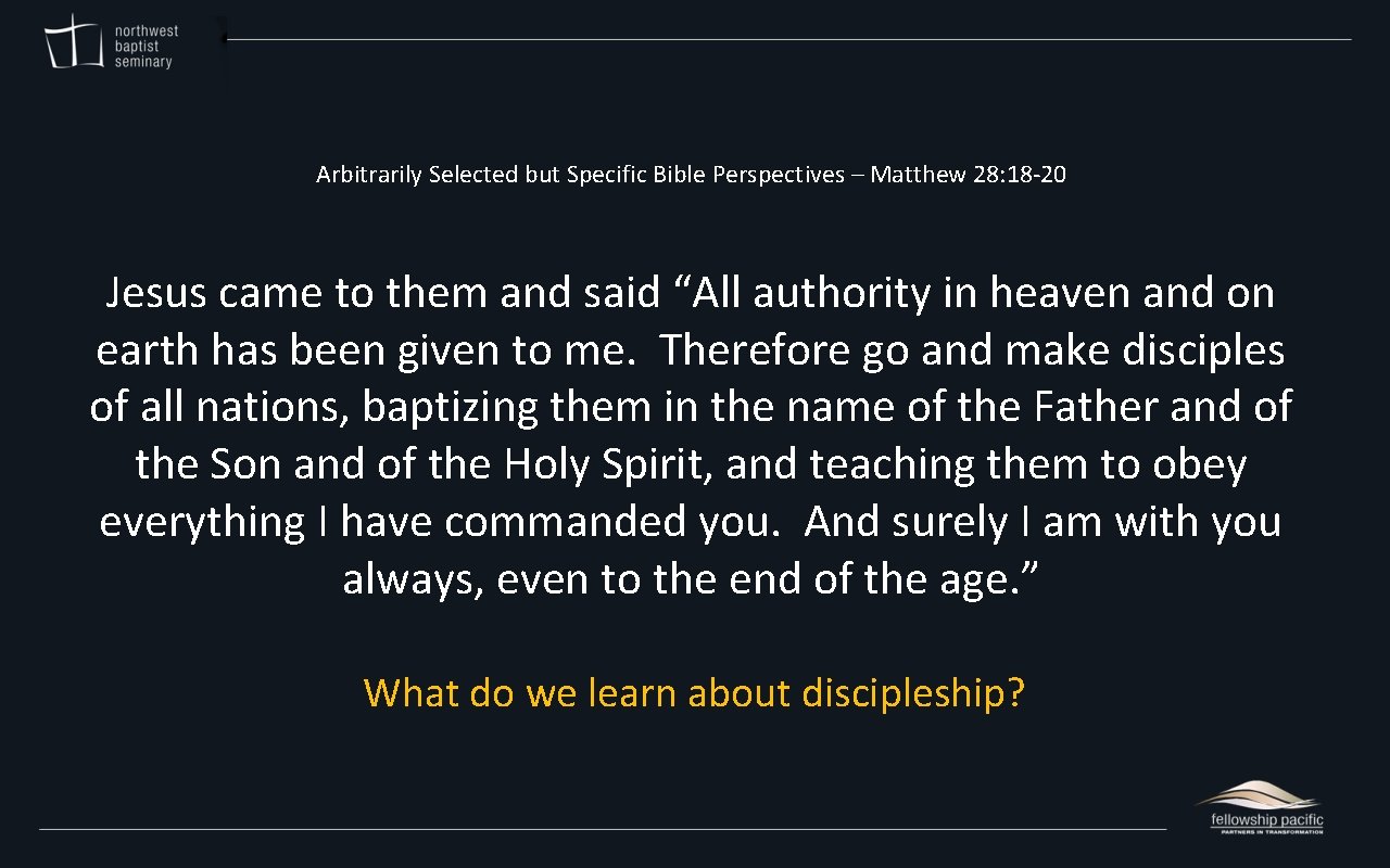 Arbitrarily Selected but Specific Bible Perspectives – Matthew 28: 18 -20 Jesus came to