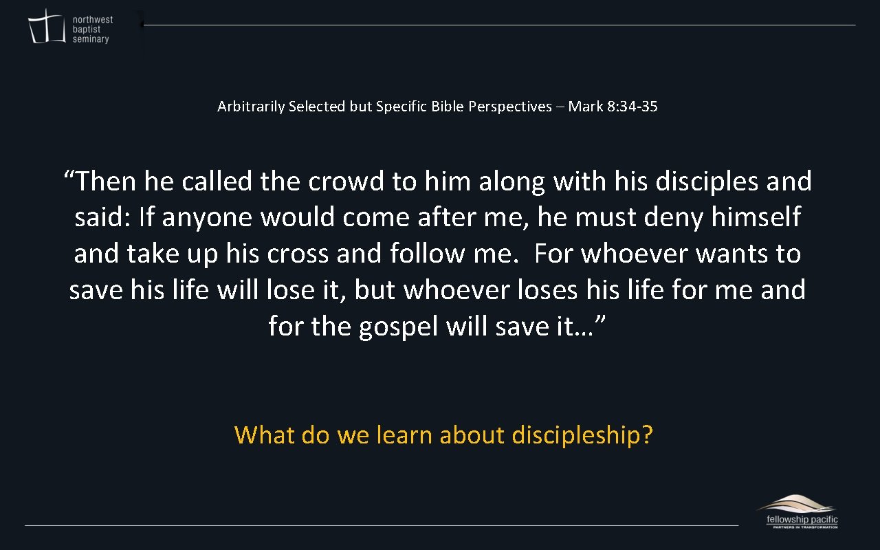 Arbitrarily Selected but Specific Bible Perspectives – Mark 8: 34 -35 “Then he called