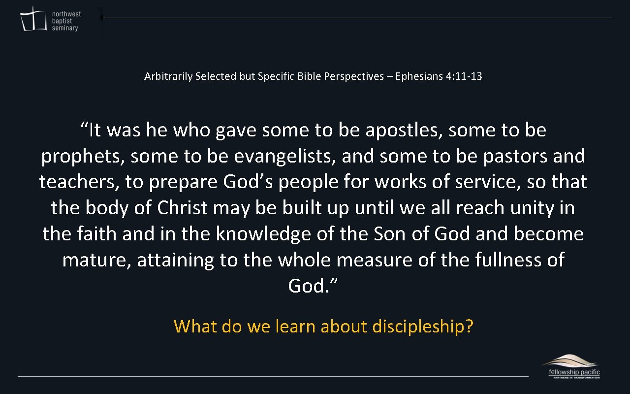 Arbitrarily Selected but Specific Bible Perspectives – Ephesians 4: 11 -13 “It was he