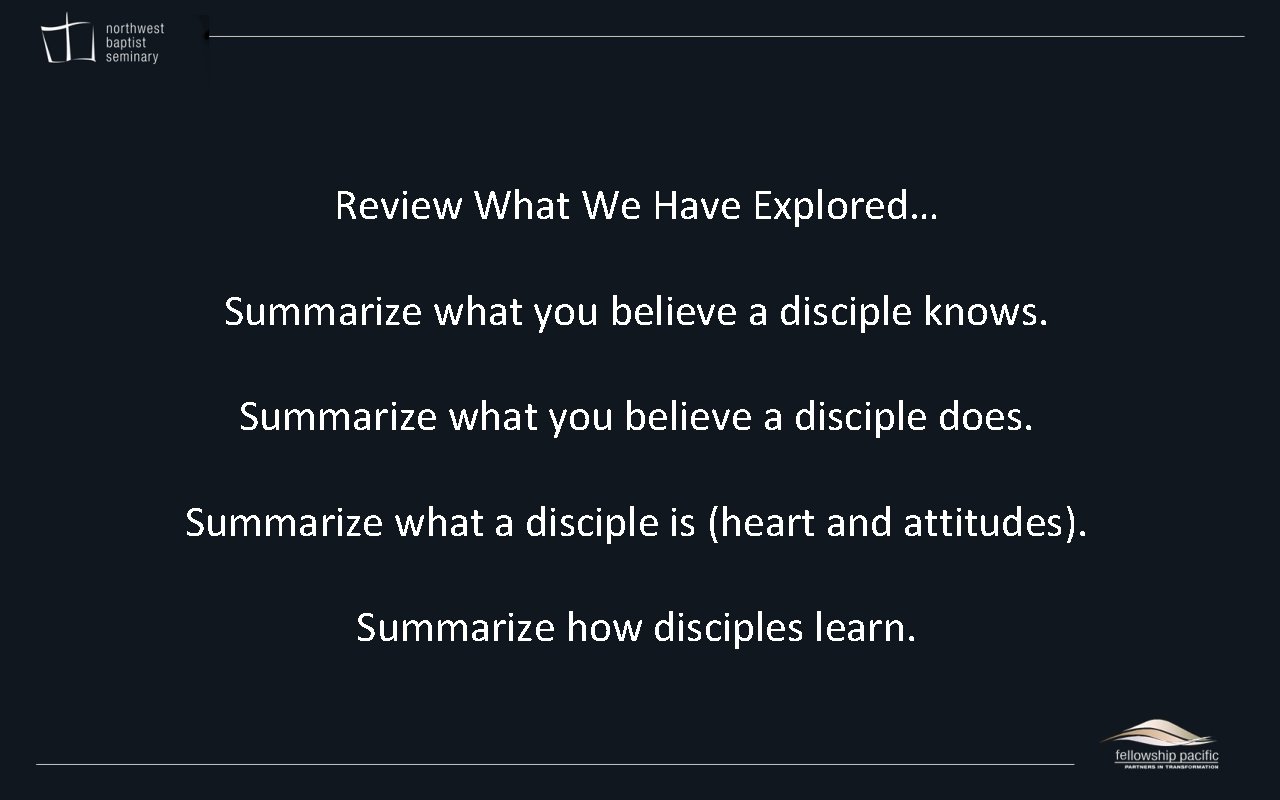 Review What We Have Explored… Summarize what you believe a disciple knows. Summarize what