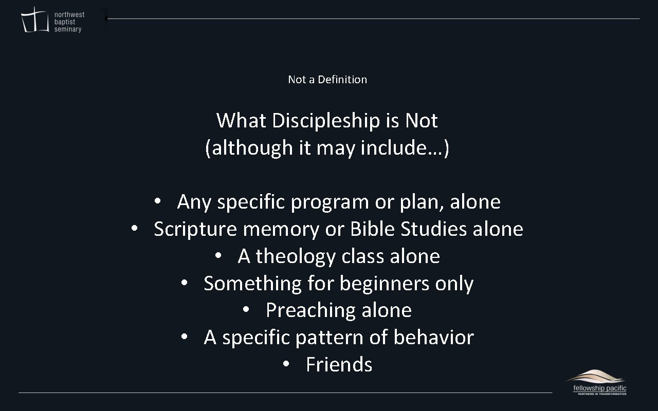 Not a Definition What Discipleship is Not (although it may include…) • Any specific