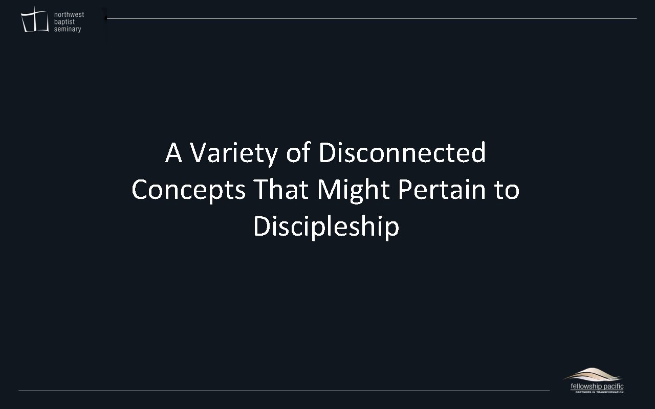 A Variety of Disconnected Concepts That Might Pertain to Discipleship 