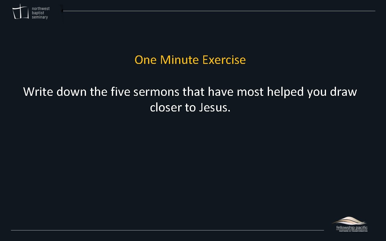 One Minute Exercise Write down the five sermons that have most helped you draw