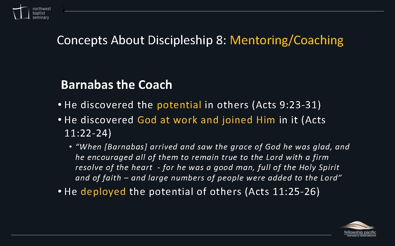 Concepts About Discipleship 8: Mentoring/Coaching Barnabas the Coach • He discovered the potential in