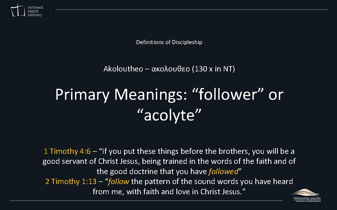 Definitions of Discipleship Akoloutheo – ακολουθεο (130 x in NT) Primary Meanings: “follower” or