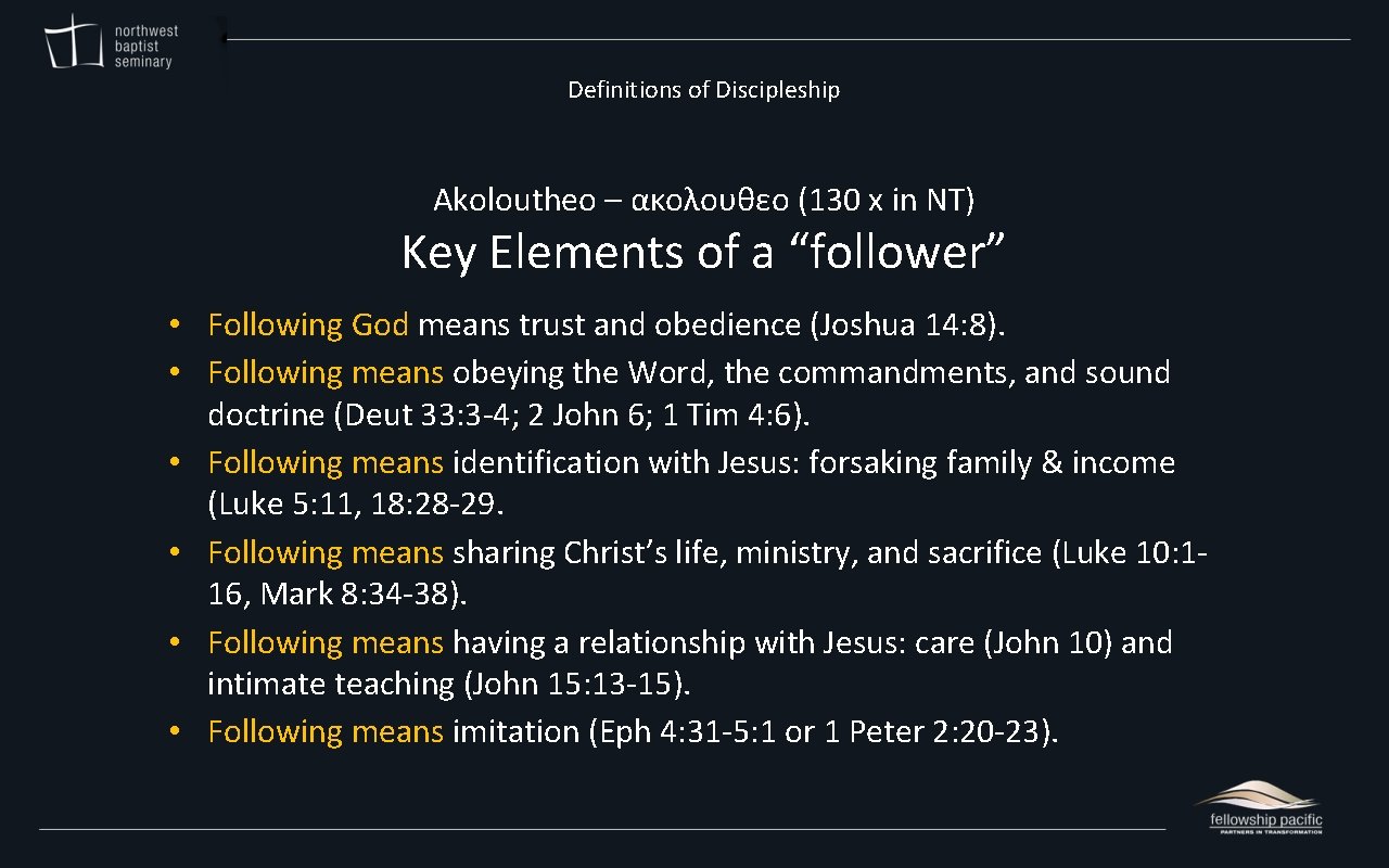 Definitions of Discipleship Akoloutheo – ακολουθεο (130 x in NT) Key Elements of a