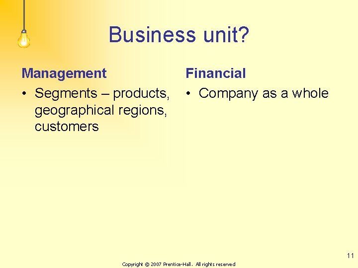 Business unit? Management • Segments – products, geographical regions, customers Financial • Company as