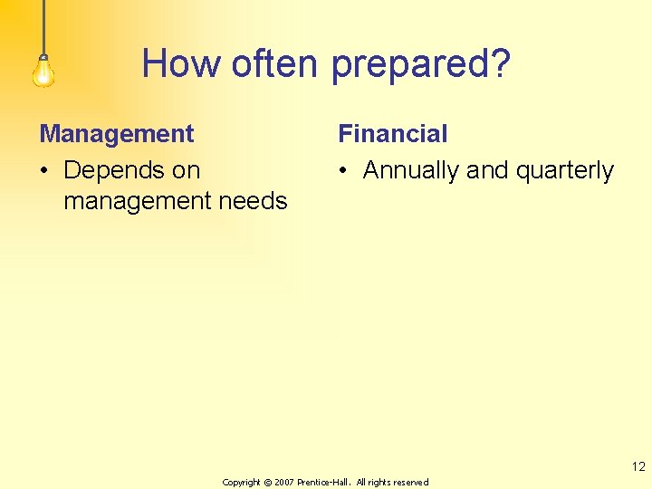 How often prepared? Management • Depends on management needs Financial • Annually and quarterly