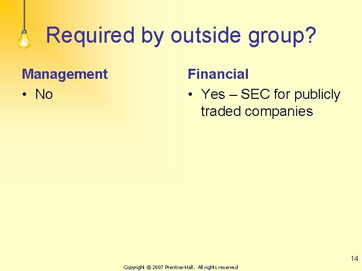 Required by outside group? Management • No Financial • Yes – SEC for publicly