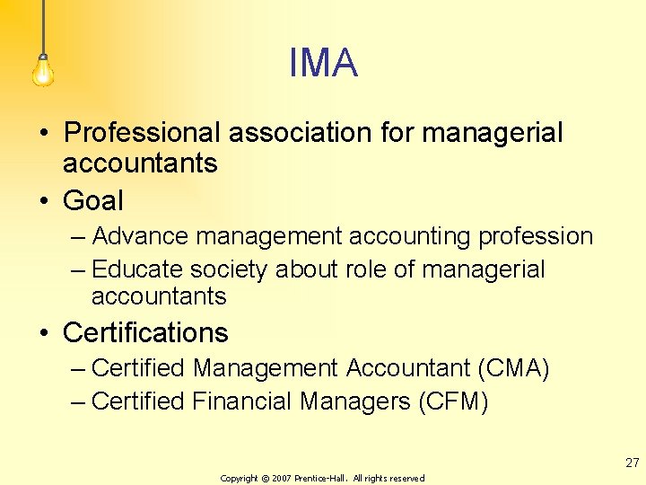 IMA • Professional association for managerial accountants • Goal – Advance management accounting profession