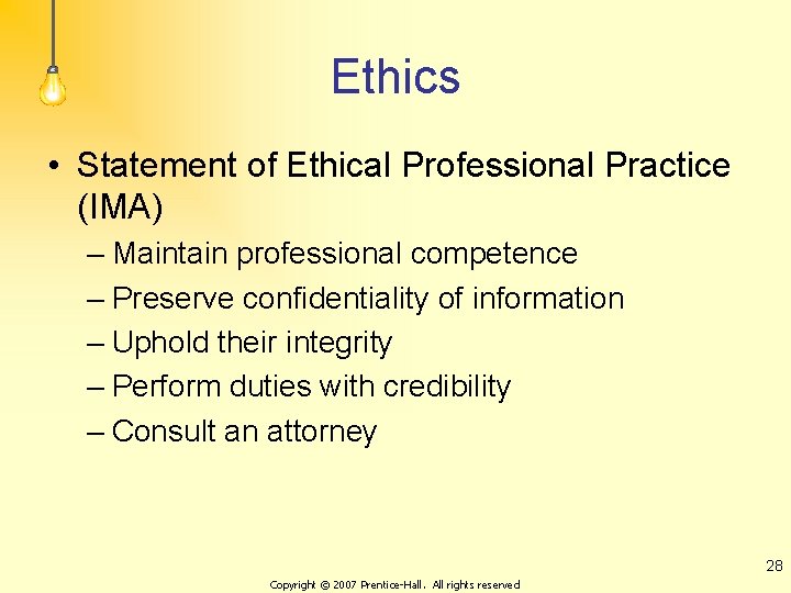 Ethics • Statement of Ethical Professional Practice (IMA) – Maintain professional competence – Preserve Ethics • Statement of Ethical Professional Practice (IMA) – Maintain professional competence – Preserve