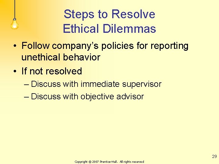 Steps to Resolve Ethical Dilemmas • Follow company’s policies for reporting unethical behavior •