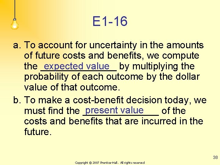 E 1 -16 a. To account for uncertainty in the amounts of future costs