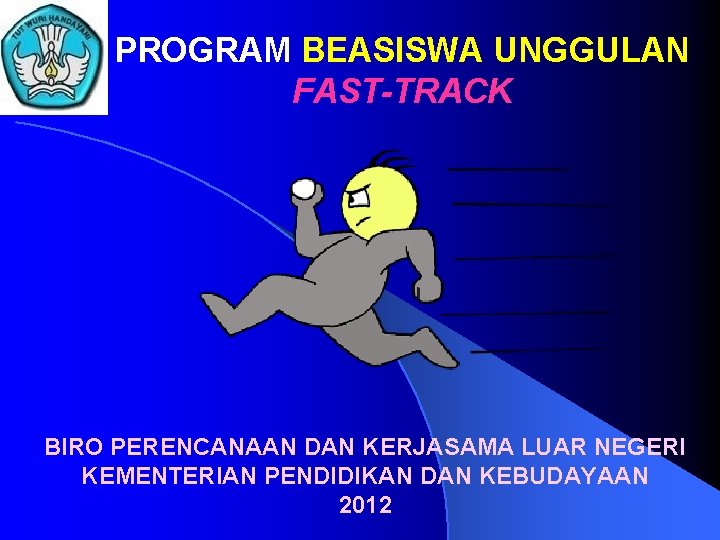 PROGRAM BEASISWA UNGGULAN FAST-TRACK BIRO PERENCANAAN DAN KERJASAMA LUAR NEGERI KEMENTERIAN PENDIDIKAN DAN KEBUDAYAAN