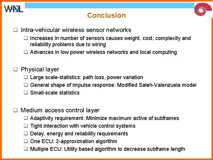 Conclusion q Intra-vehicular wireless sensor networks q Increases in number of sensors causes weight,