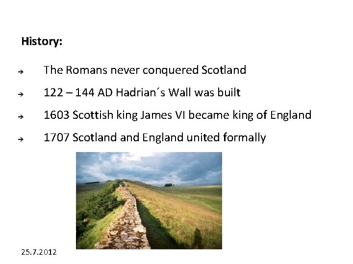 History: The Romans never conquered Scotland 122 – 144 AD Hadrian´s Wall was built