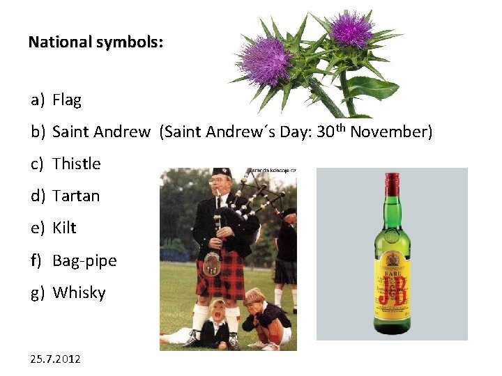 National symbols: a) Flag b) Saint Andrew (Saint Andrew´s Day: 30 th November) c)