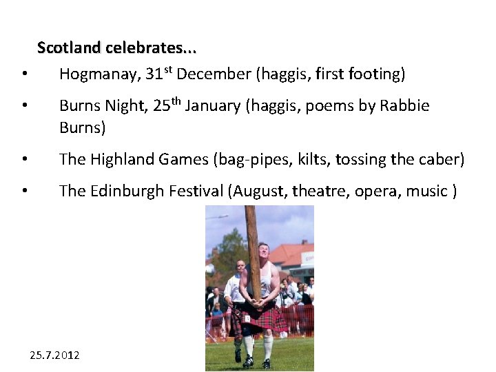 Scotland celebrates. . . • Hogmanay, 31 st December (haggis, first footing) • Burns