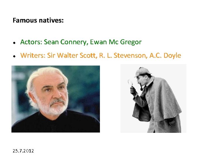 Famous natives: Actors: Sean Connery, Ewan Mc Gregor Writers: Sir Walter Scott, R. L.