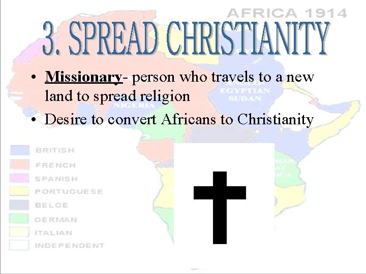  • Missionary- person who travels to a new land to spread religion •