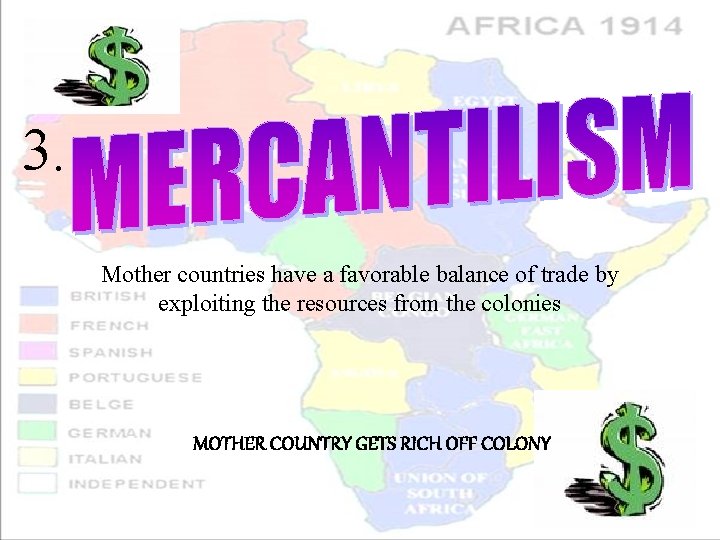 3. Mother countries have a favorable balance of trade by exploiting the resources from