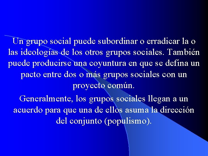 Un grupo social puede subordinar o erradicar la o las ideologías de los otros