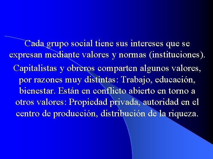 Cada grupo social tiene sus intereses que se expresan mediante valores y normas (instituciones).