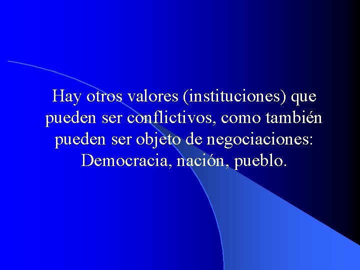 Hay otros valores (instituciones) que pueden ser conflictivos, como también pueden ser objeto de