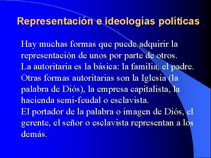 Representación e ideologías políticas Hay muchas formas que puede adquirir la representación de unos