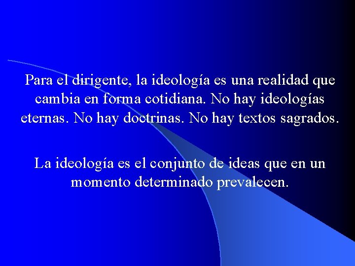 Para el dirigente, la ideología es una realidad que cambia en forma cotidiana. No