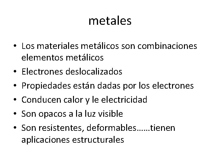 metales • Los materiales metálicos son combinaciones elementos metálicos • Electrones deslocalizados • Propiedades