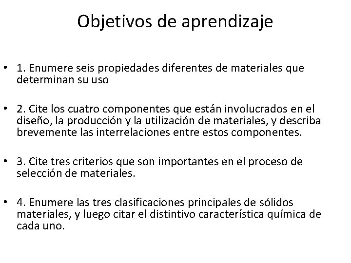 Objetivos de aprendizaje • 1. Enumere seis propiedades diferentes de materiales que determinan su