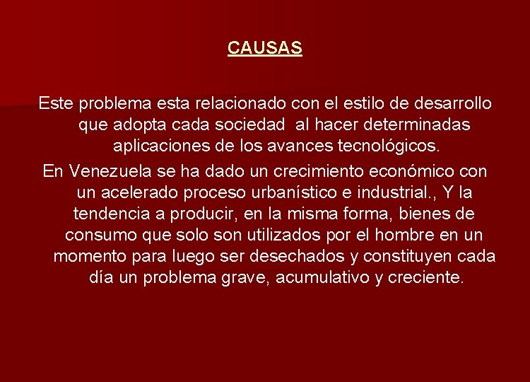 CAUSAS Este problema esta relacionado con el estilo de desarrollo que adopta cada sociedad