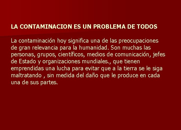 LA CONTAMINACION ES UN PROBLEMA DE TODOS La contaminación hoy significa una de las