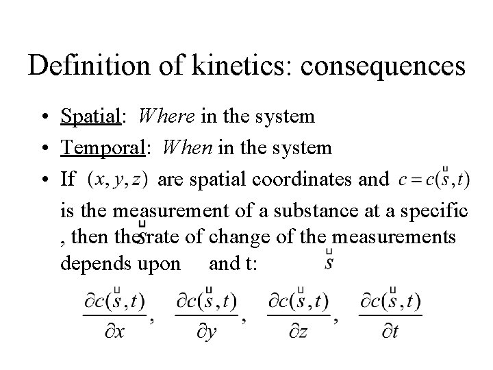 Definition of kinetics: consequences • Spatial: Where in the system • Temporal: When in