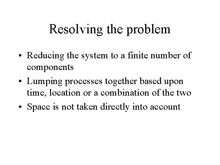 Resolving the problem • Reducing the system to a finite number of components •