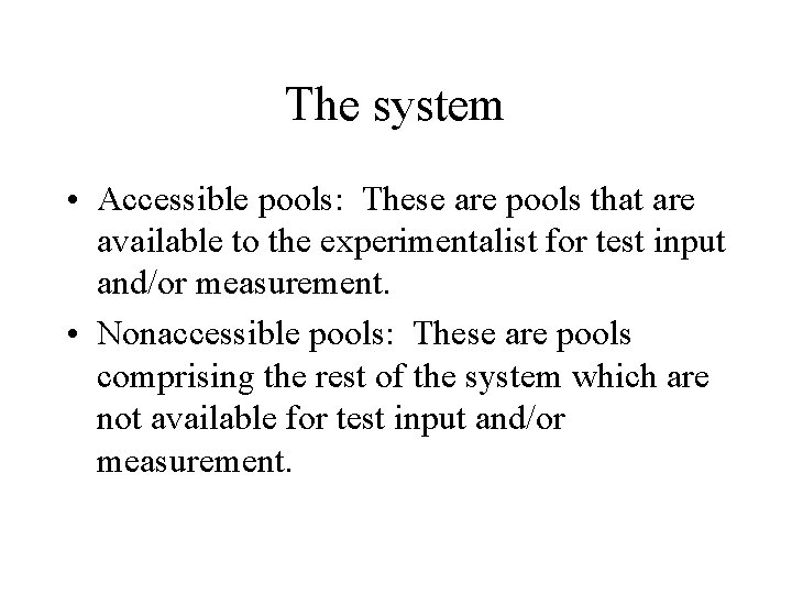 The system • Accessible pools: These are pools that are available to the experimentalist