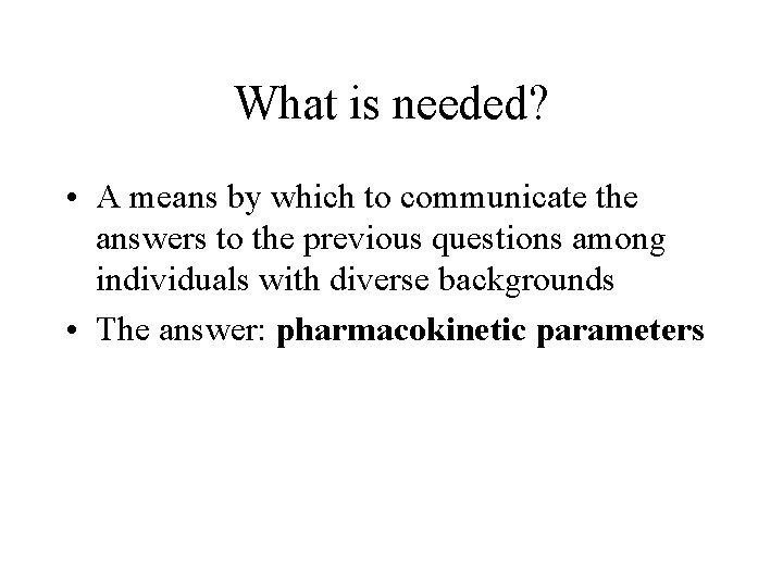 What is needed? • A means by which to communicate the answers to the