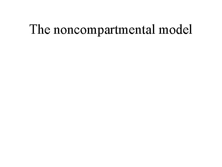 The noncompartmental model 