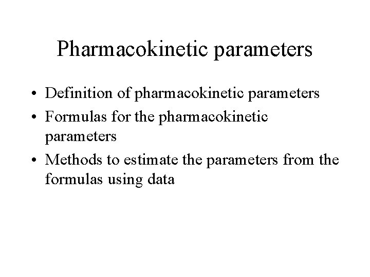 Pharmacokinetic parameters • Definition of pharmacokinetic parameters • Formulas for the pharmacokinetic parameters •