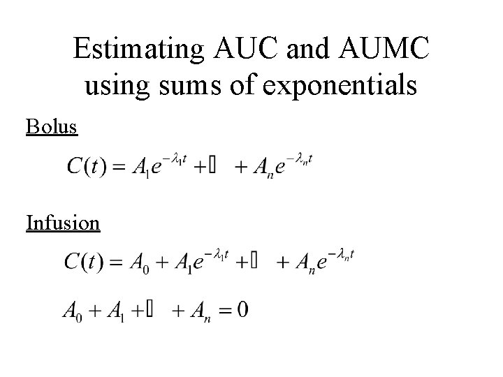 Estimating AUC and AUMC using sums of exponentials Bolus Infusion 