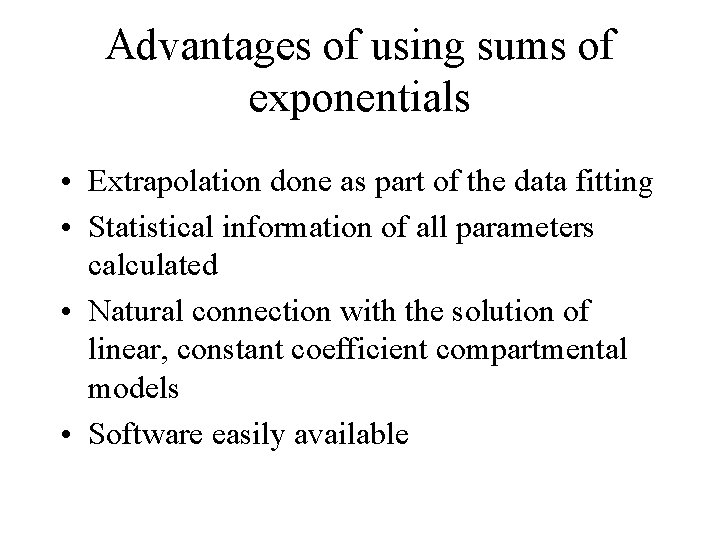 Advantages of using sums of exponentials • Extrapolation done as part of the data